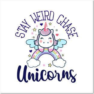 Stay weird, chase unicorns Posters and Art